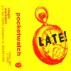Late! - Pocketwatch (1992)