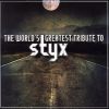 The World's Greatest Tribute to Styx (2006)